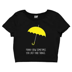 How I Met Your Mother Crop Top - You Just Find Things